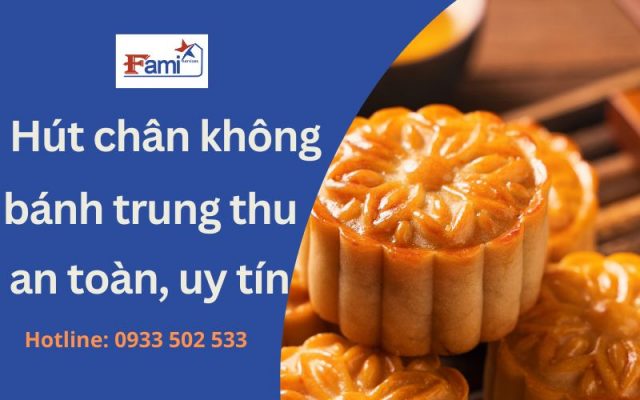 Fami - Địa chỉ hút chân không bánh trung thu an toàn và uy tín