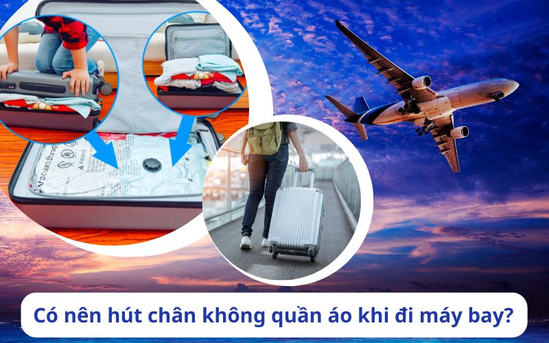 Có nên hút chân không quần áo khi đi máy bay?