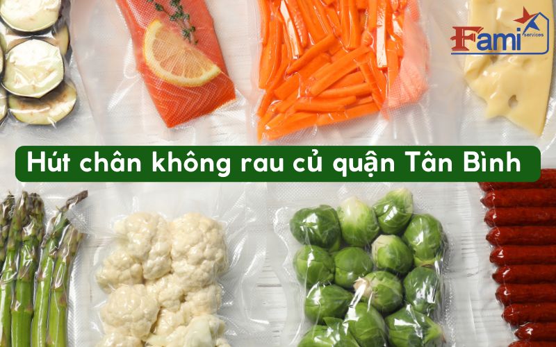 Dịch vụ hút chân không rau củ quả tại quận Tân Bình